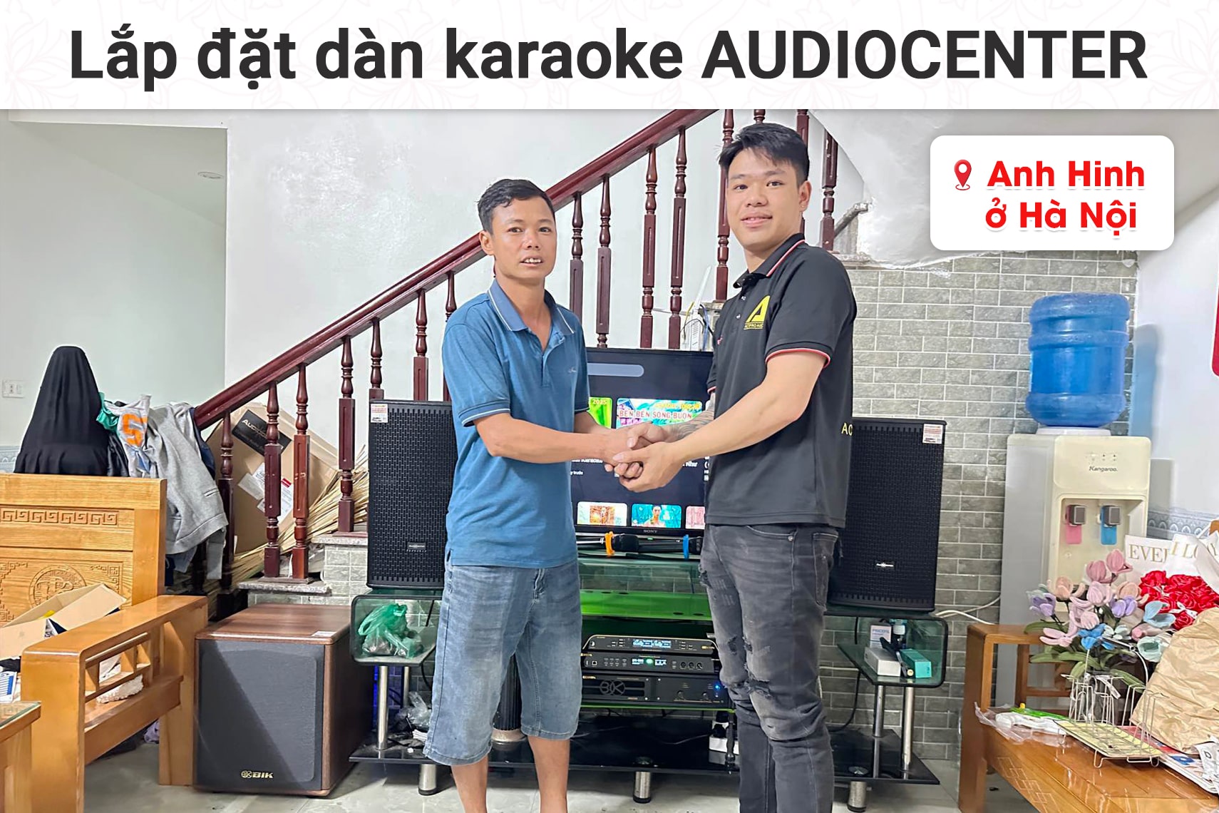 Lắp đặt dàn karaoke Audiocenter cho anh Hinh tại Hà Nội