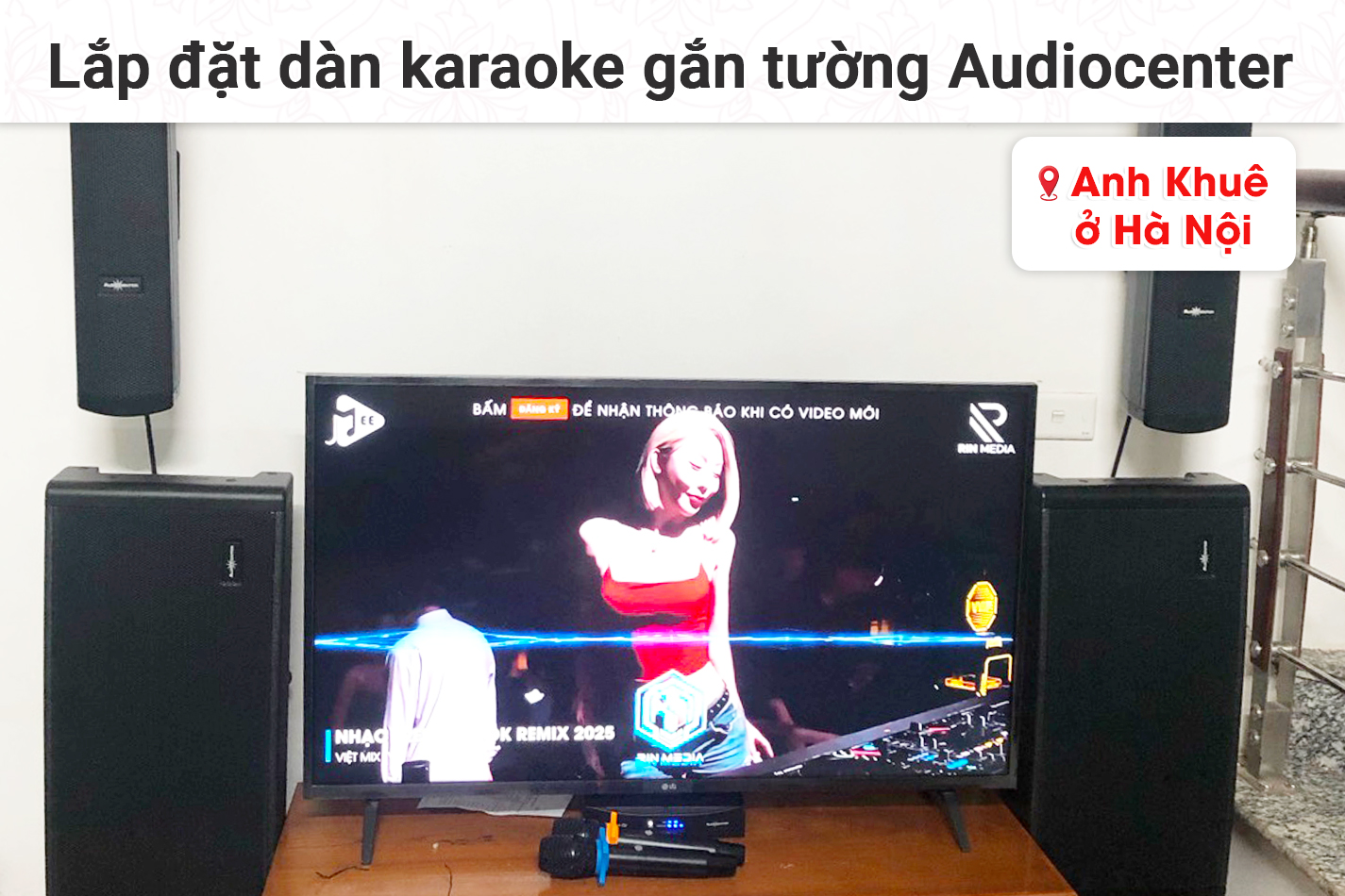 Lắp đặt dàn karaoke gắn tường Audiocenter cho anh Khuê tại Hà Nội