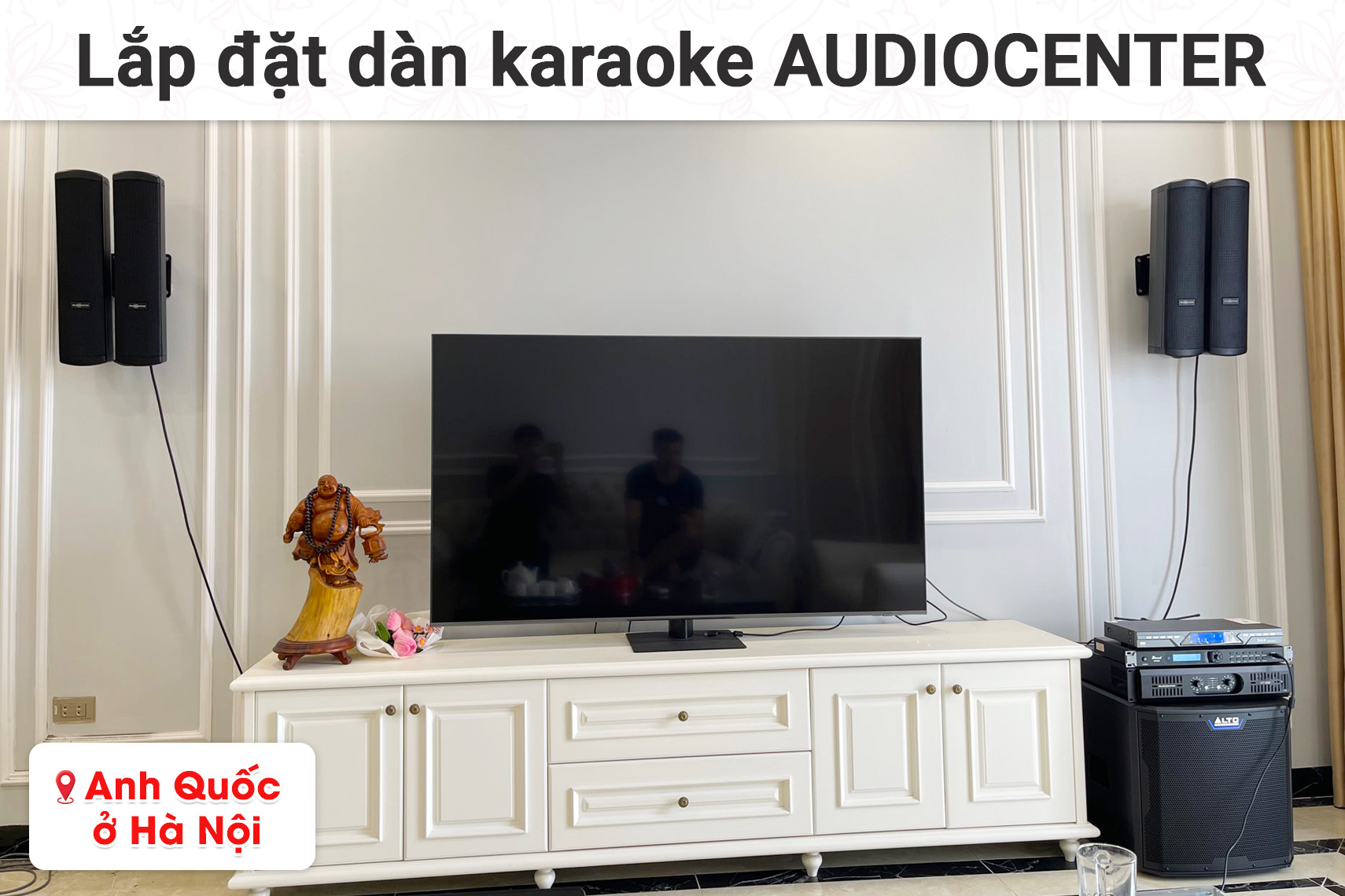 Lắp đặt dàn karaoke Audiocenter cho anh Quốc tại Hà Nội