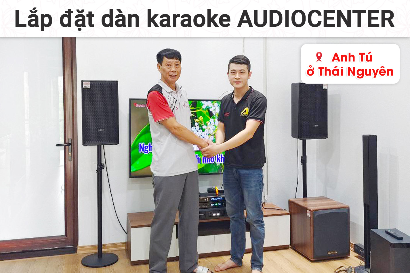 Lắp đặt dàn karaoke Audiocenter cho anh Tú tại Thái Nguyên