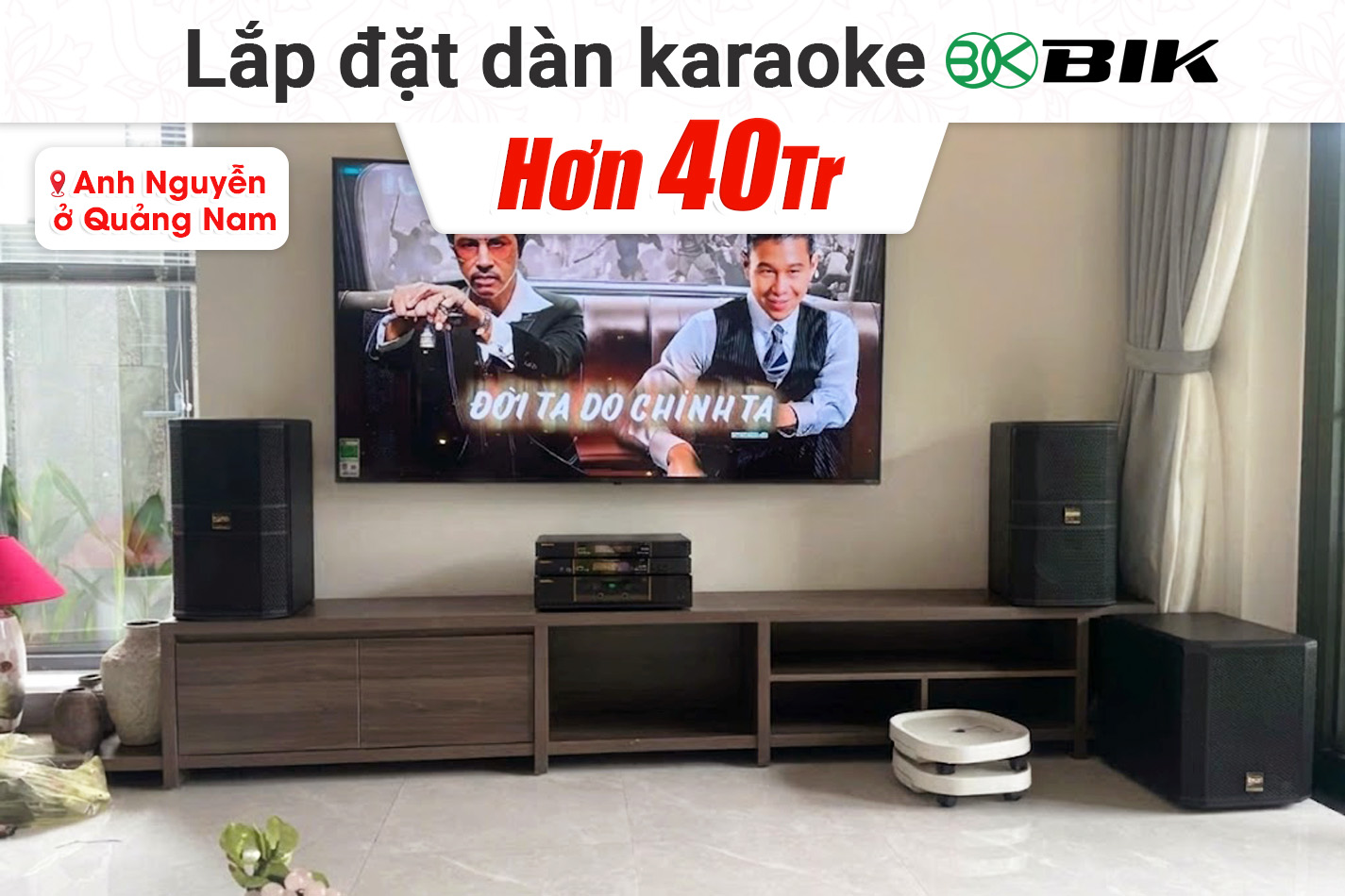 Lắp đặt dàn karaoke BIK hơn 40tr cho anh Nguyễn tại Quảng Nam