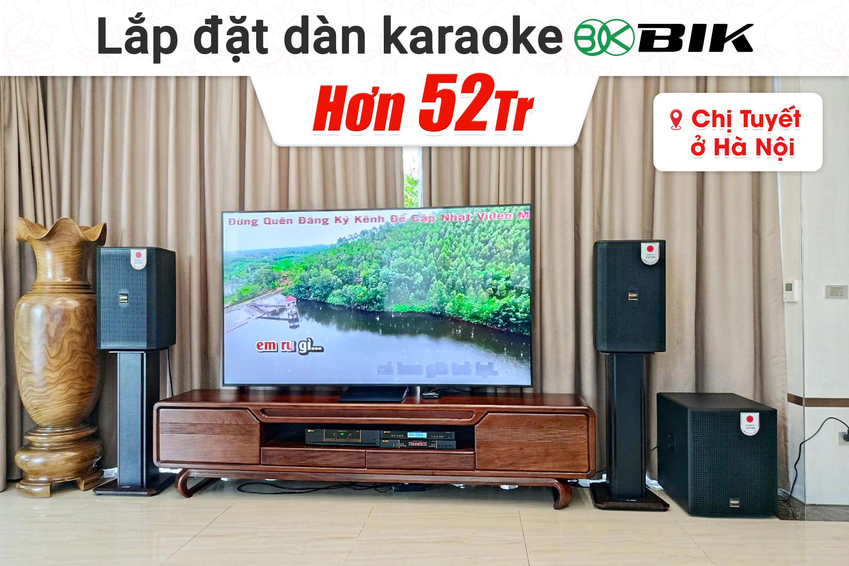 Lắp đặt dàn karaoke BIK hơn 52tr cho chị Tuyết tại Hà Nội (BIK CS-625, BIK VK-A52, BIK VK-R51, BBK-W55A, BJ-U500II) 