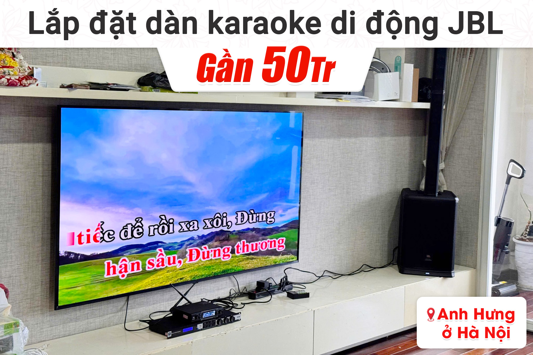 Lắp đặt dàn karaoke di động JBL gần 50tr cho anh Hưng tại Hà Nội