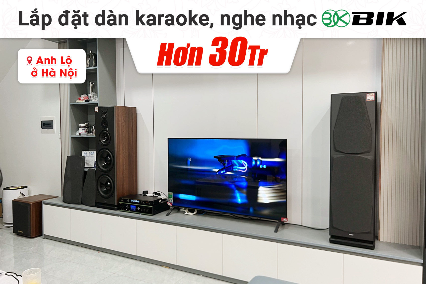 Lắp đặt dàn karaoke, nghe nhạc BIK hơn 30tr cho anh Lộ tại Hà Nội