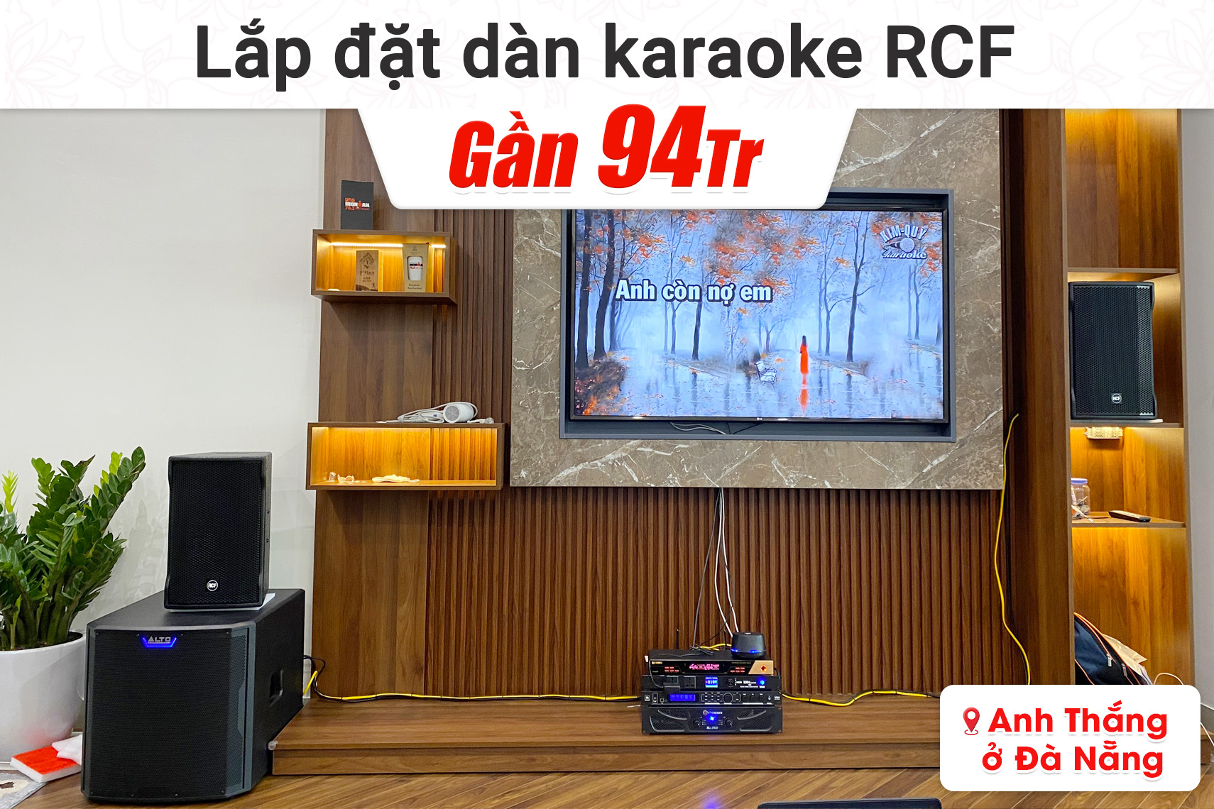Lắp đặt dàn karaoke RCF gần 94tr cho anh Thắng tại Đà Nẵng