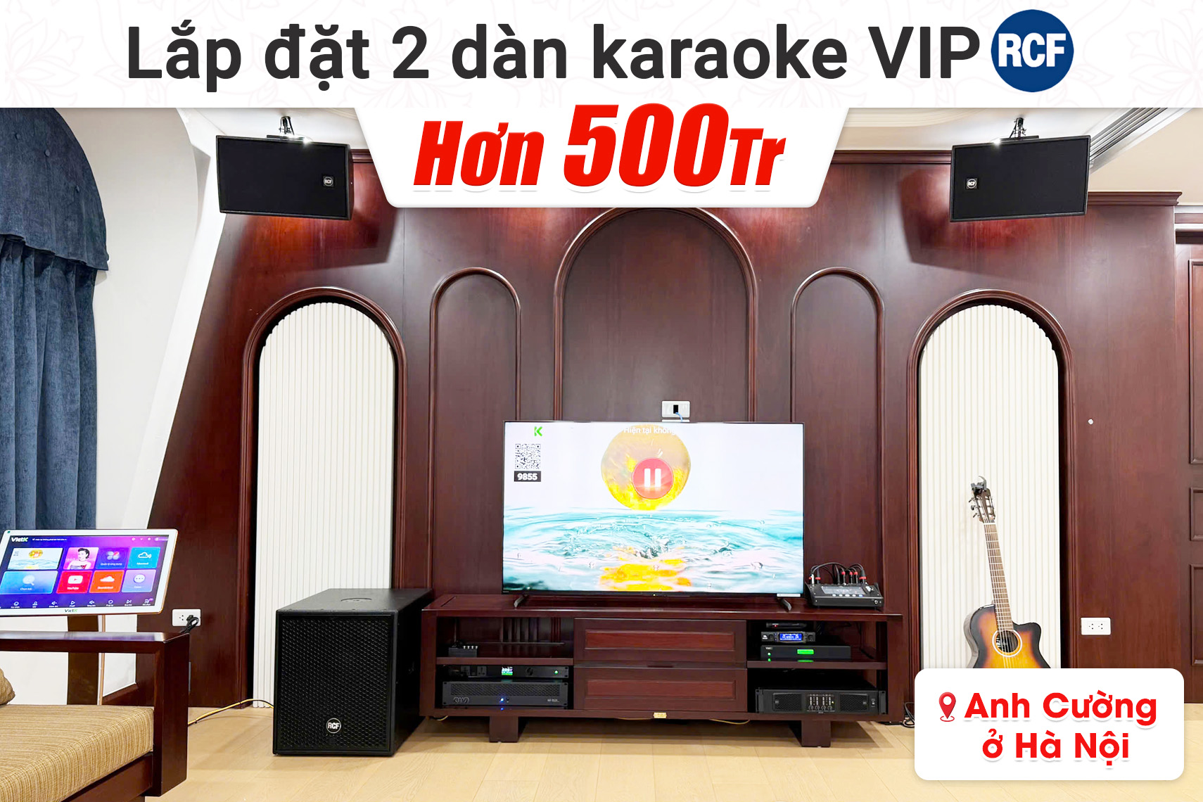 Lắp đặt 2 dàn karaoke VIP RCF hơn 500tr cho anh Cường tại Hà Nội