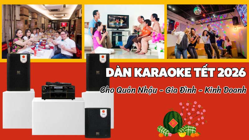 Dàn Karaoke Tết 2026 Cho Quán Nhậu - Gia Đình - Kinh Doanh