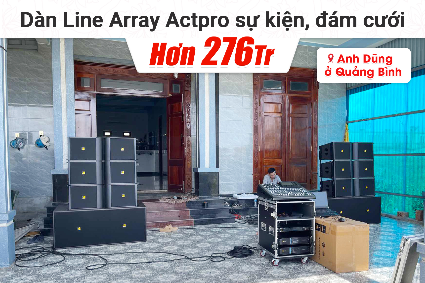 Lắp đặt dàn Line Array Actpro sự kiện, đám cưới hơn 276tr cho anh Dũng tại Quảng Bình