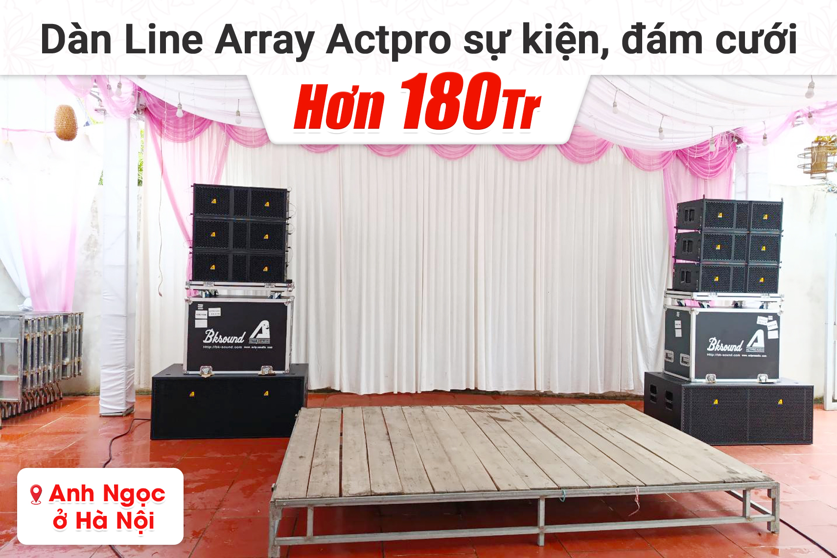 Lắp đặt dàn Line Array Actpro sự kiện, đám cưới hơn 180tr cho anh Ngọc tại Hà Nội