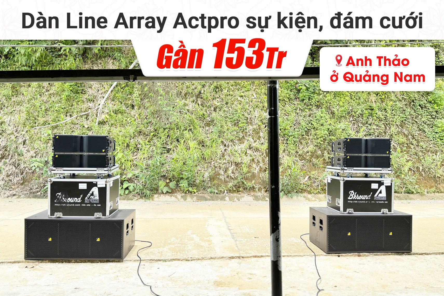 Lắp đặt dàn Line Array Actpro sự kiện, đám cưới gần 153tr cho anh Thảo tại Quảng Nam