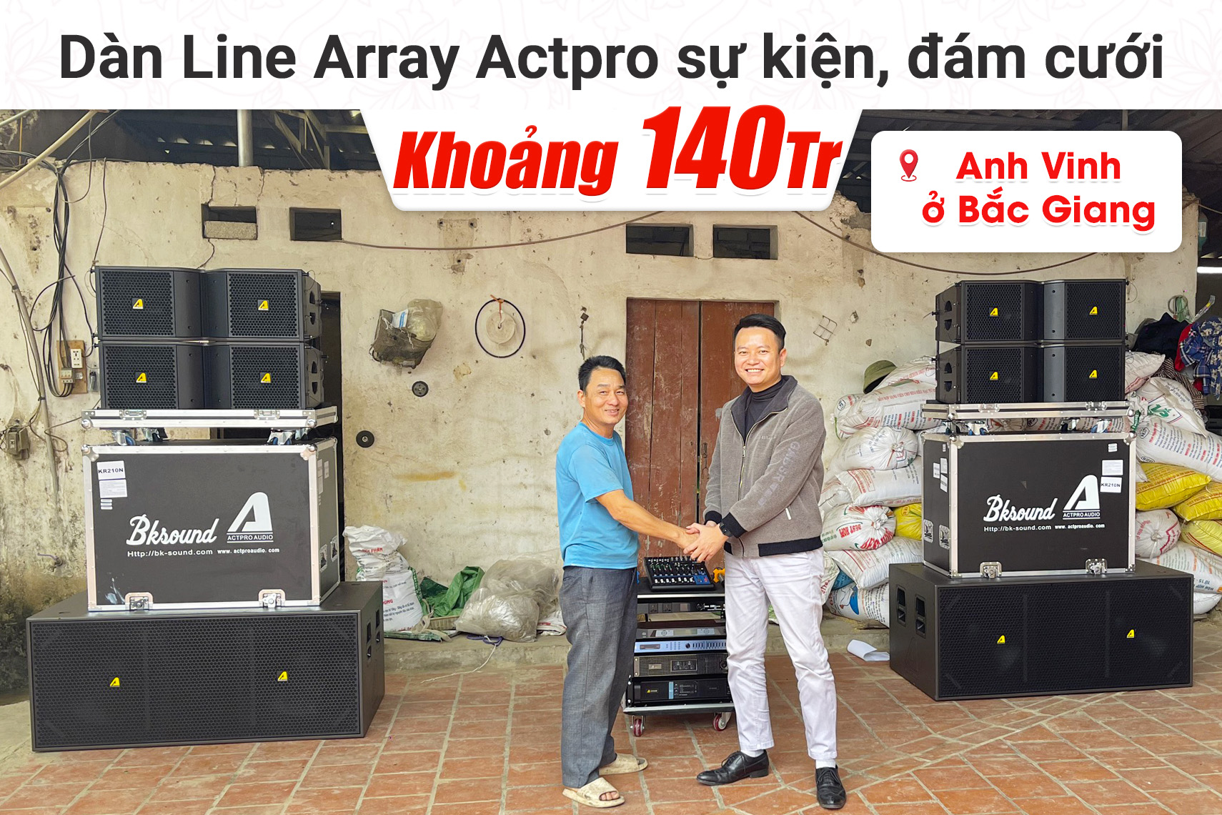 Lắp đặt dàn Line Array Actpro sự kiện, đám cưới 140tr cho anh Vinh tại Bắc Giang (Actpro KR210, KR28, MG10XUF, DSP48,…)