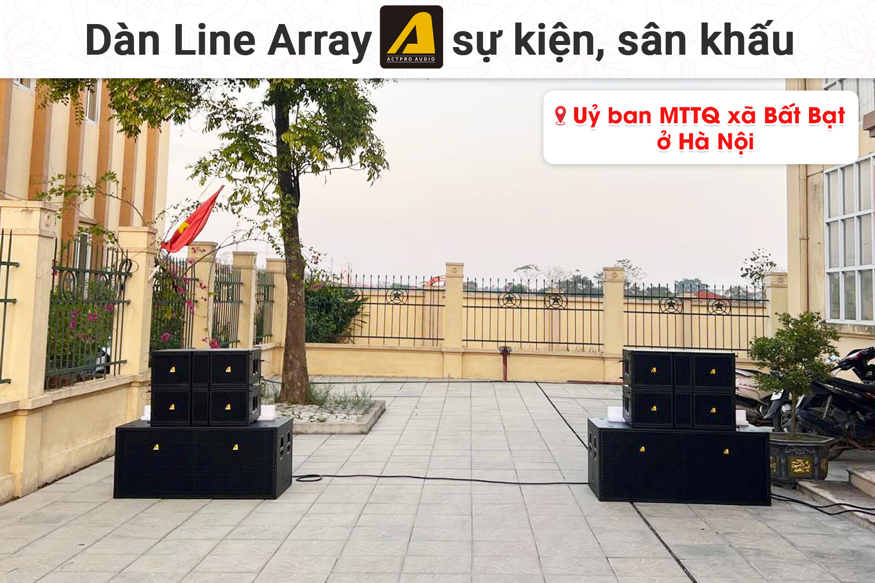 Lắp đặt dàn Line Array Actpro cho Uỷ ban MTTQ xã Bất Bạt tại Hà Nội