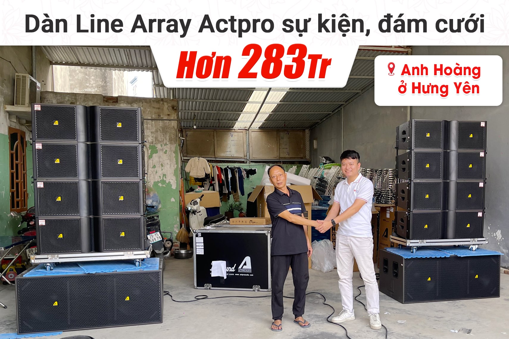 Lắp đặt dàn Line Array Actpro sự kiện, đám cưới hơn 283tr cho anh Hoàng tại Hưng Yên (Actpro KR212, KR28, QD4.13, TD2.22,…)