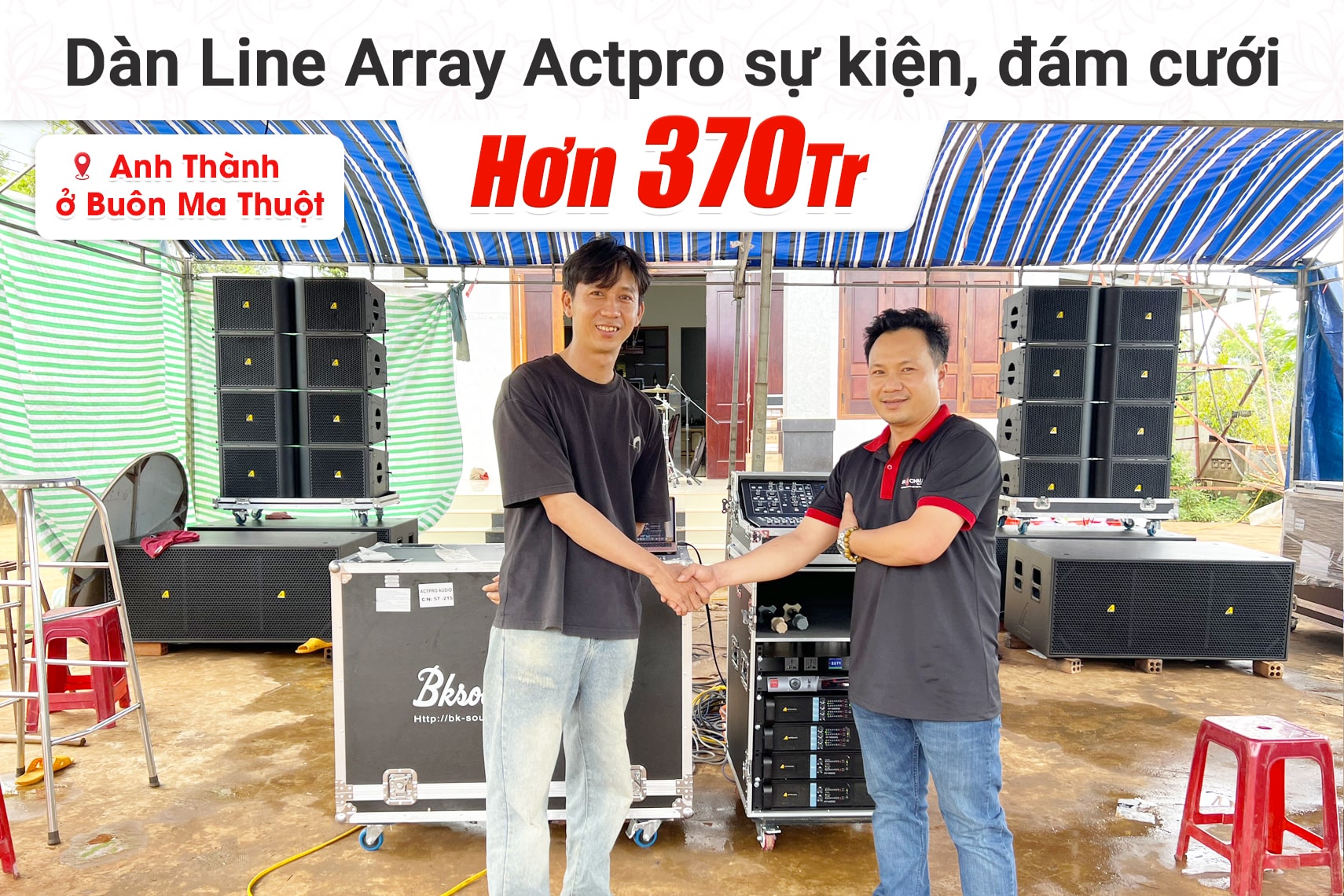 Lắp đặt dàn Line Array Actpro sự kiện, đám cưới hơn 370tr cho anh Thành tại Buôn Mê Thuột