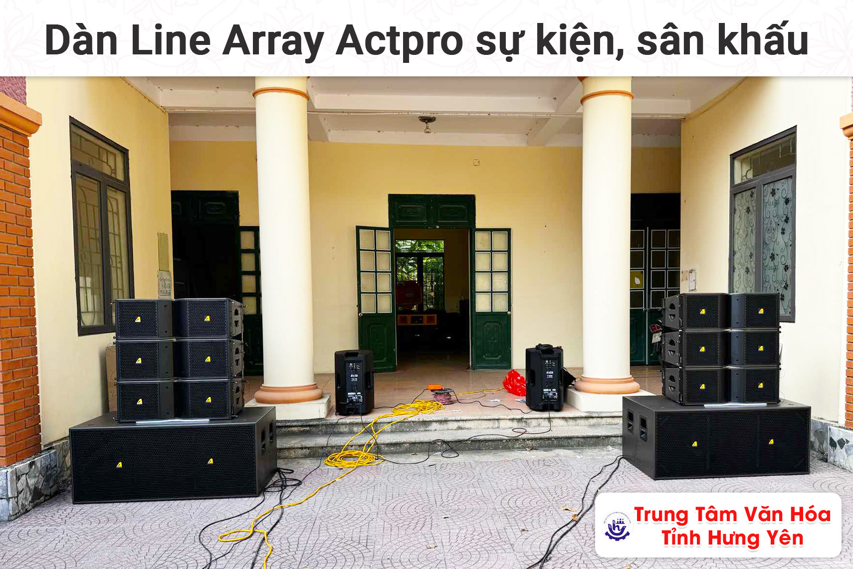 dàn Line Array Actpro sự kiện, sân khấu cho Trung Tâm Văn Hóa Tỉnh Hưng Yên