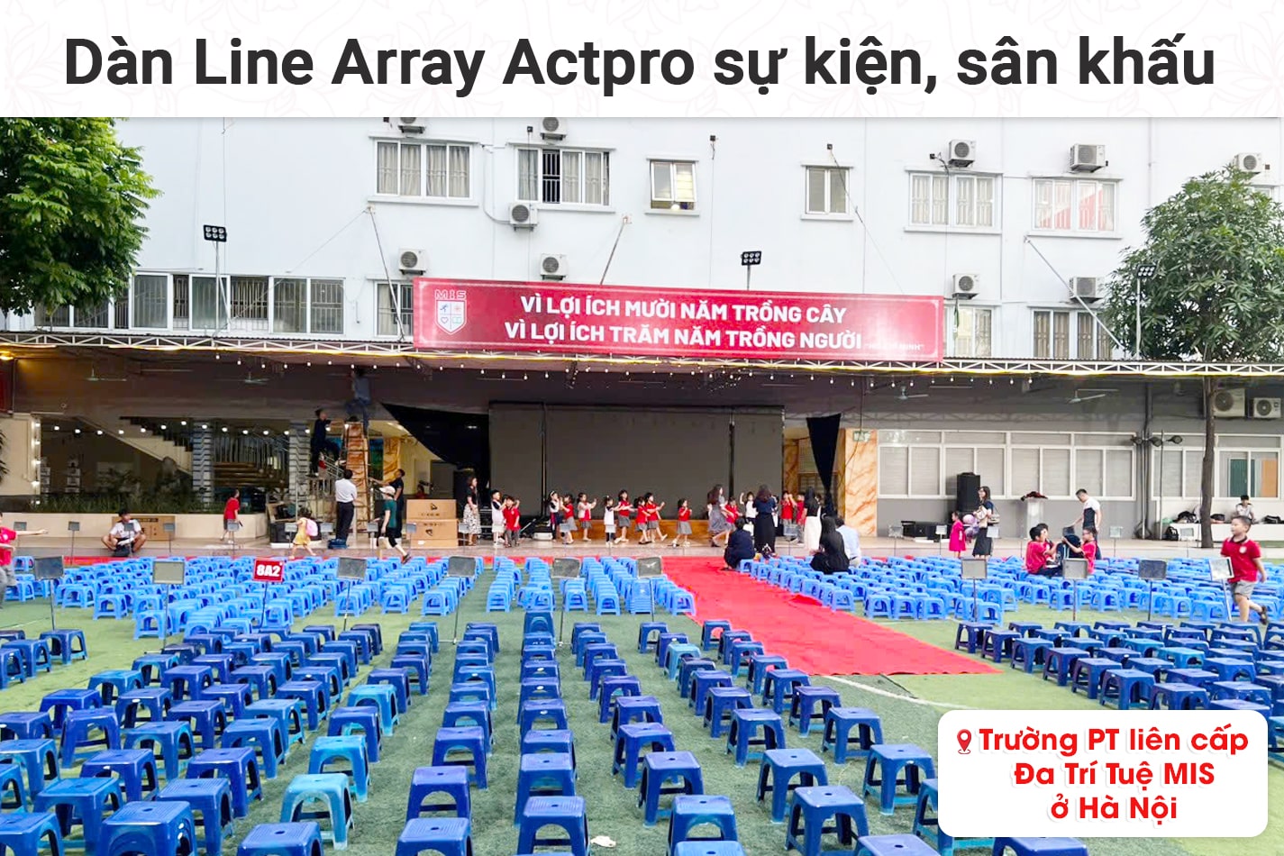 Lắp đặt dàn Line Array Actpro sự kiện, sân khấu cho Trường PT liên cấp Đa Trí Tuệ MIS tại Hà Nội
