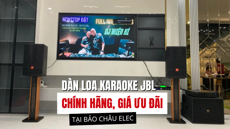 Mua dàn loa karaoke JBL chính hãng - Giá ưu đãi chỉ có tại Bảo Châu Elec
