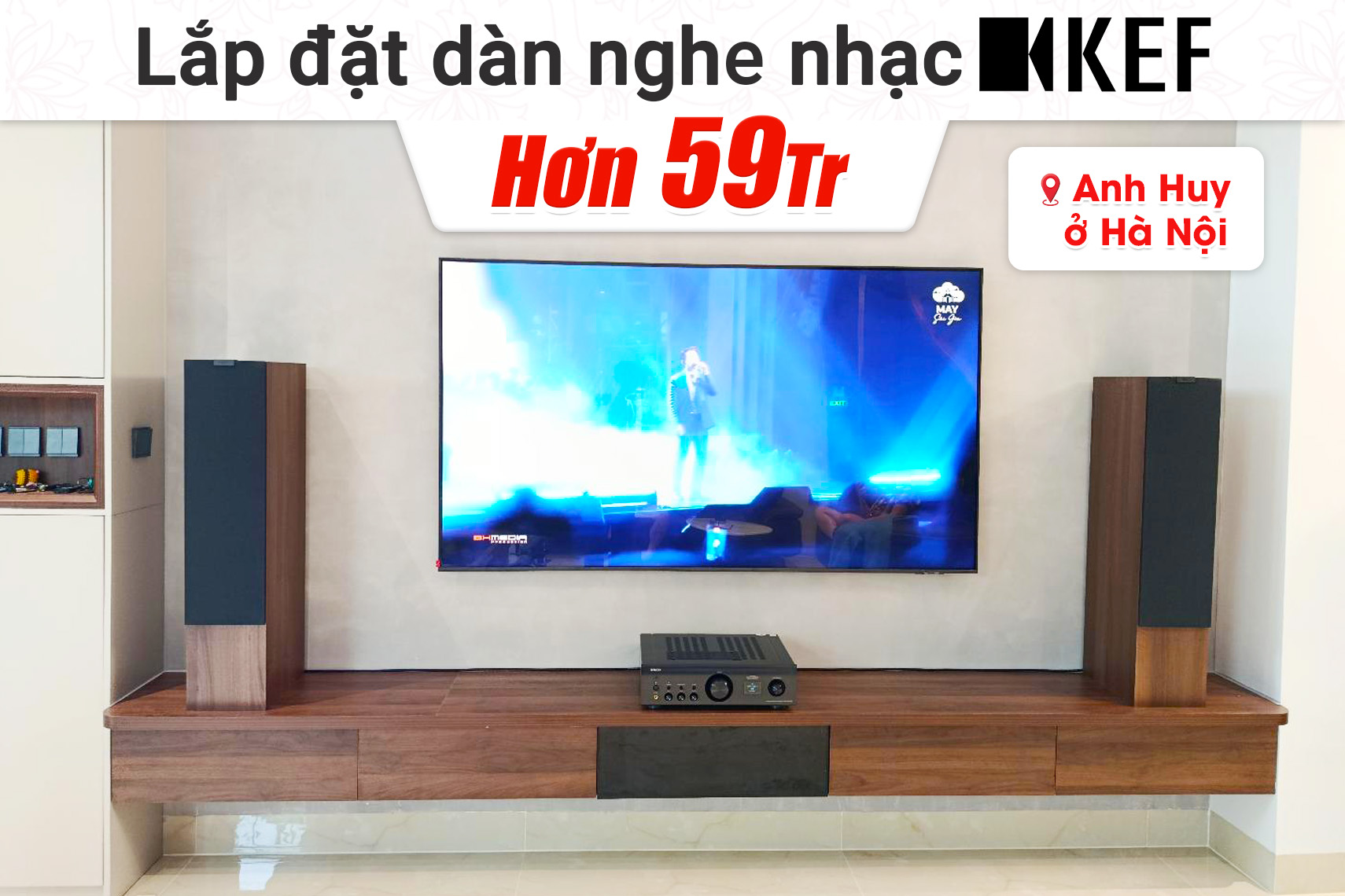 Lắp đặt dàn nghe nhạc KEF hơn 59tr cho anh Huy tại Hà Nội
