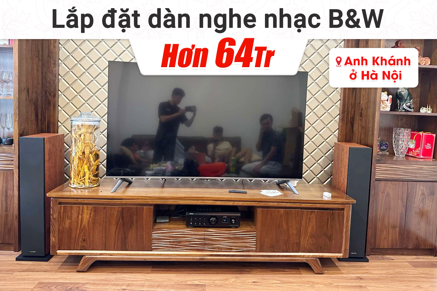 Lắp đặt dàn nghe nhạc B&W hơn 72tr cho anh Khánh tại Hà Nội
