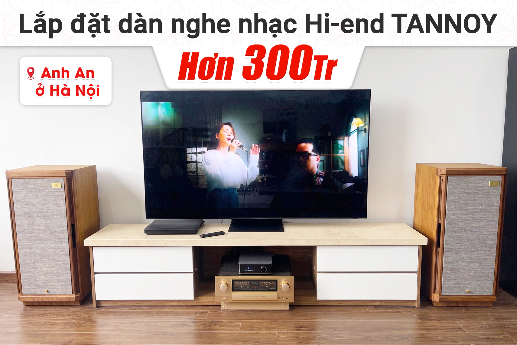 Lắp đặt dàn nghe nhạc Hi-end Tannoy hơn 300tr cho anh An tại Hà Nội