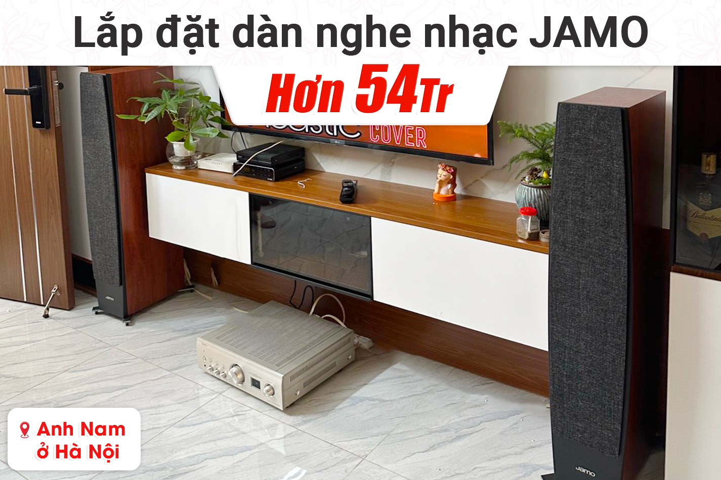 Lắp đặt dàn nghe nhạc Jamo hơn 57tr cho anh Nam tại Hà Nội