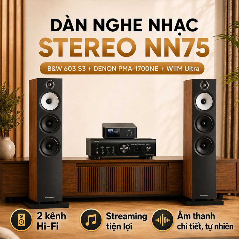 Dàn nghe nhạc 2 kênh Stereo NN75 (B&W 603 S3, Denon PMA 1700NE, DAC + Network Player WiiM Ultra)