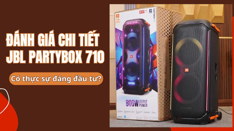 Đánh giá chi tiết JBL PartyBox 710, có thực sự đáng đầu tư?