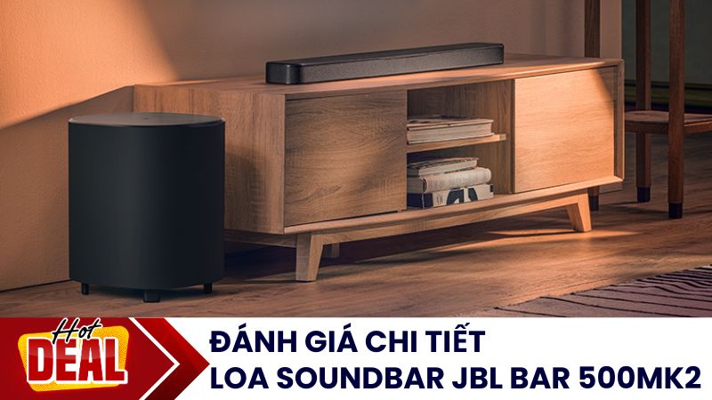 Đánh giá chi tiết Loa Soundbar JBL Bar 500MK2 - Hiệu năng vượt tầm giá
