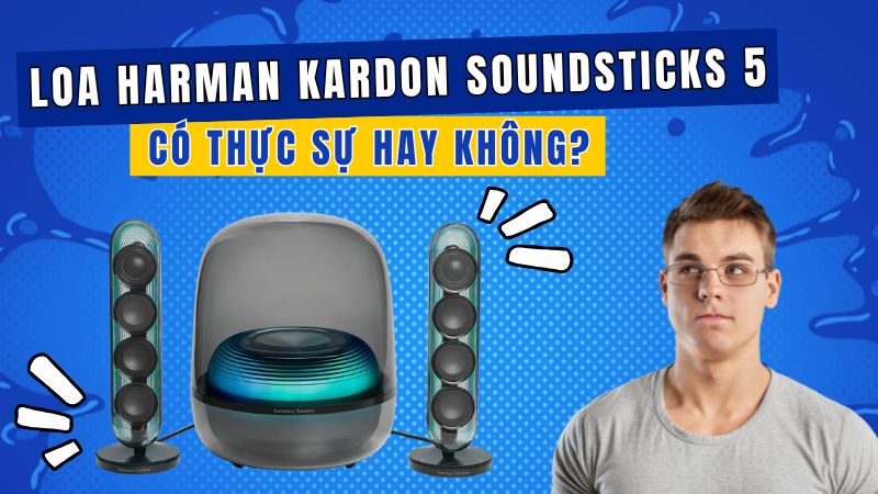 Đánh giá Loa Harman Kardon SoundSticks 5 có thực sự hay không?