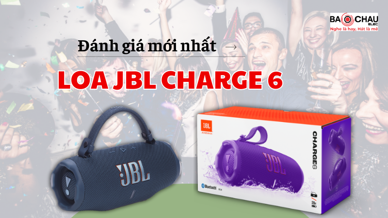 Đánh giá loa Loa JBL Charge 6 mới nhất năm 2025!