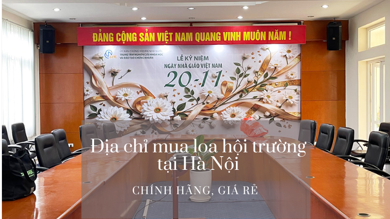 Mua loa hội trường tại Hà Nội giá rẻ, chính hãng ở đâu?