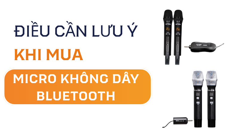 Những điều cần lưu ý khi mua micro không dây Bluetooth