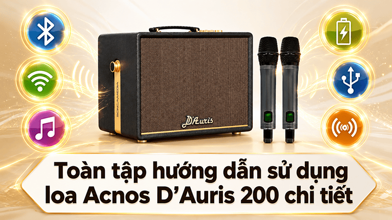 Toàn tập hướng dẫn sử dụng loa Acnos D'Auris 200 chi tiết