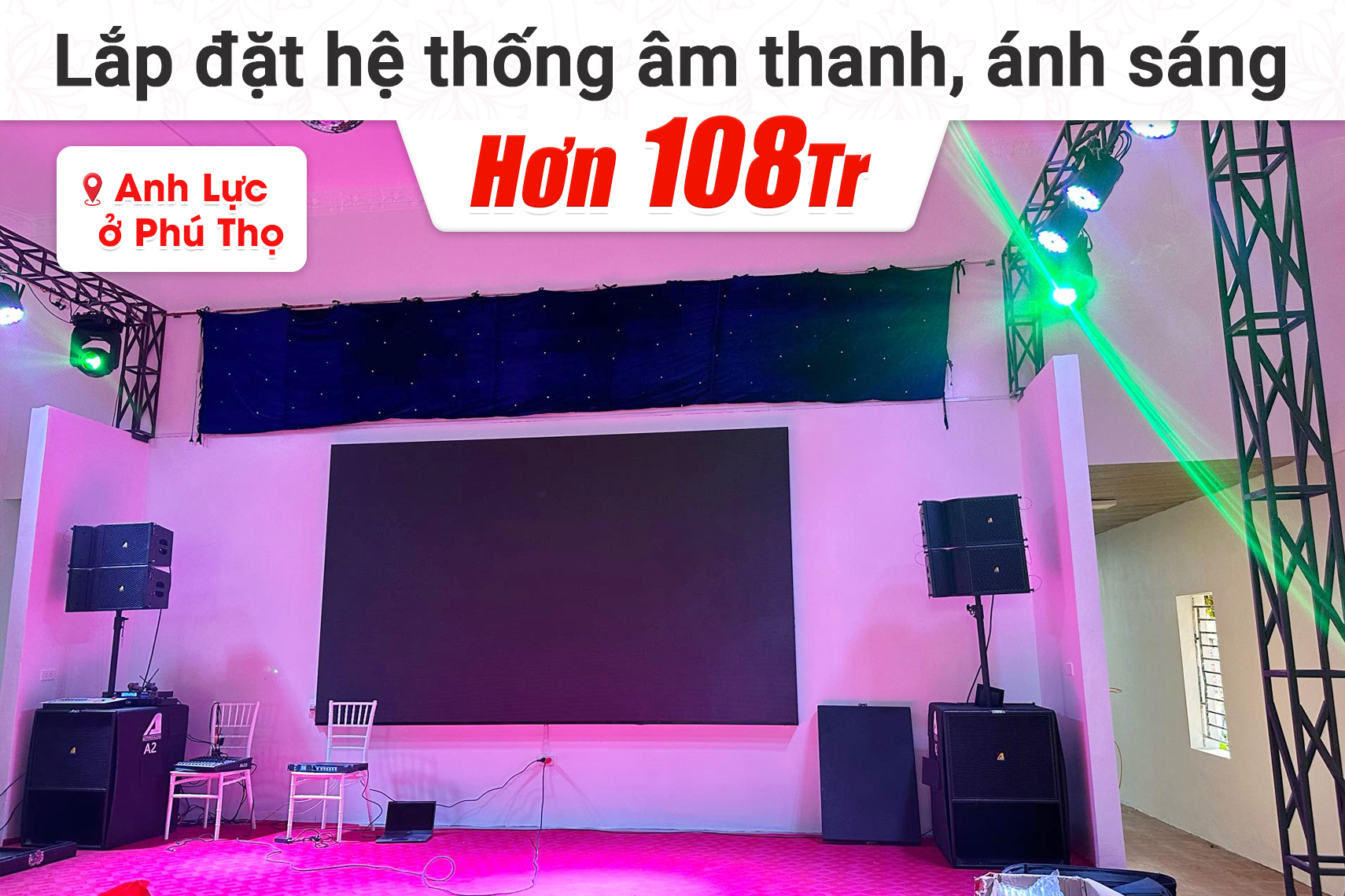Lắp đặt hệ thống âm thanh, ánh sáng hơn 108tr cho anh Lực tại Phú Thọ (Line Array Active Actpro A2 Suit, VX10, Par54, LS500,…)