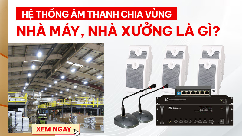 Hệ thống &acirc;m thanh chia v&ugrave;ng nh&agrave; m&aacute;y, nh&agrave; xưởng l&agrave; g&igrave;?
