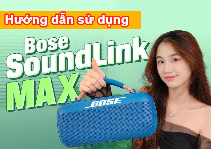 Hướng dẫn sử dụng loa Bose Soundlink Max