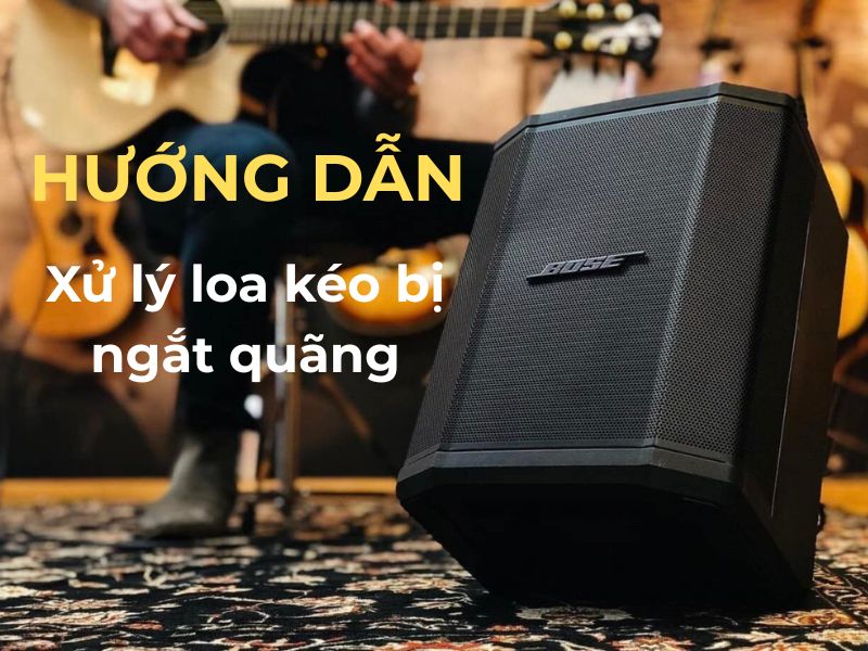hướng dẫn xử lý loa kéo bị ngắt quãng