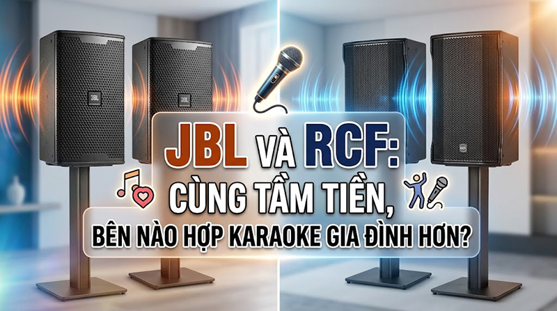 JBL và RCF: cùng tầm tiền, bên nào hợp karaoke gia đình hơn?