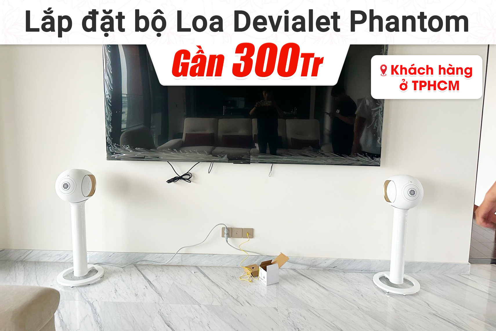Lắp đặt bộ loa Devialet Phantom gần 300tr cho khách hàng tại TPHCM
