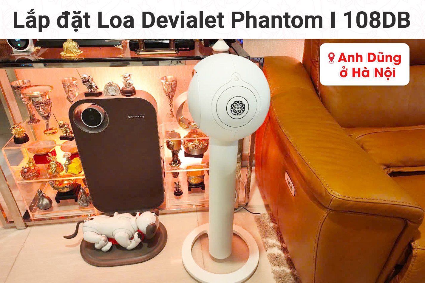 Lắp đặt bộ Loa Devialet Phantom I 108DB cho anh Dũng tại Hà Nội