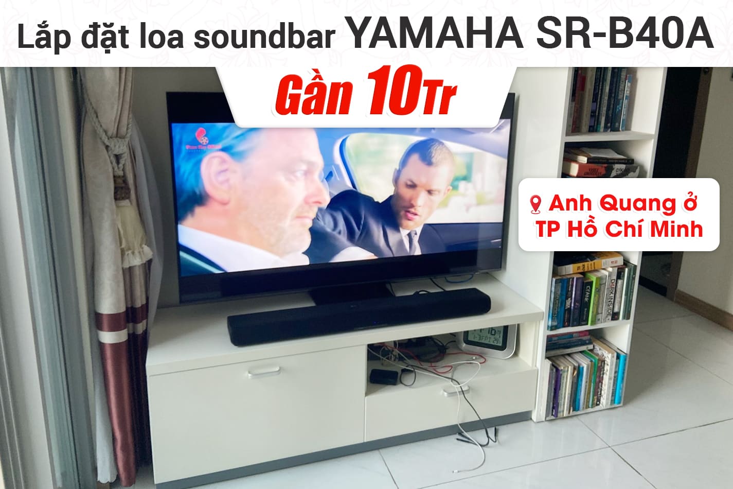 Lắp đặt bộ loa Soundbar Yamaha SR-B40A cho anh Quang ở TPHCM