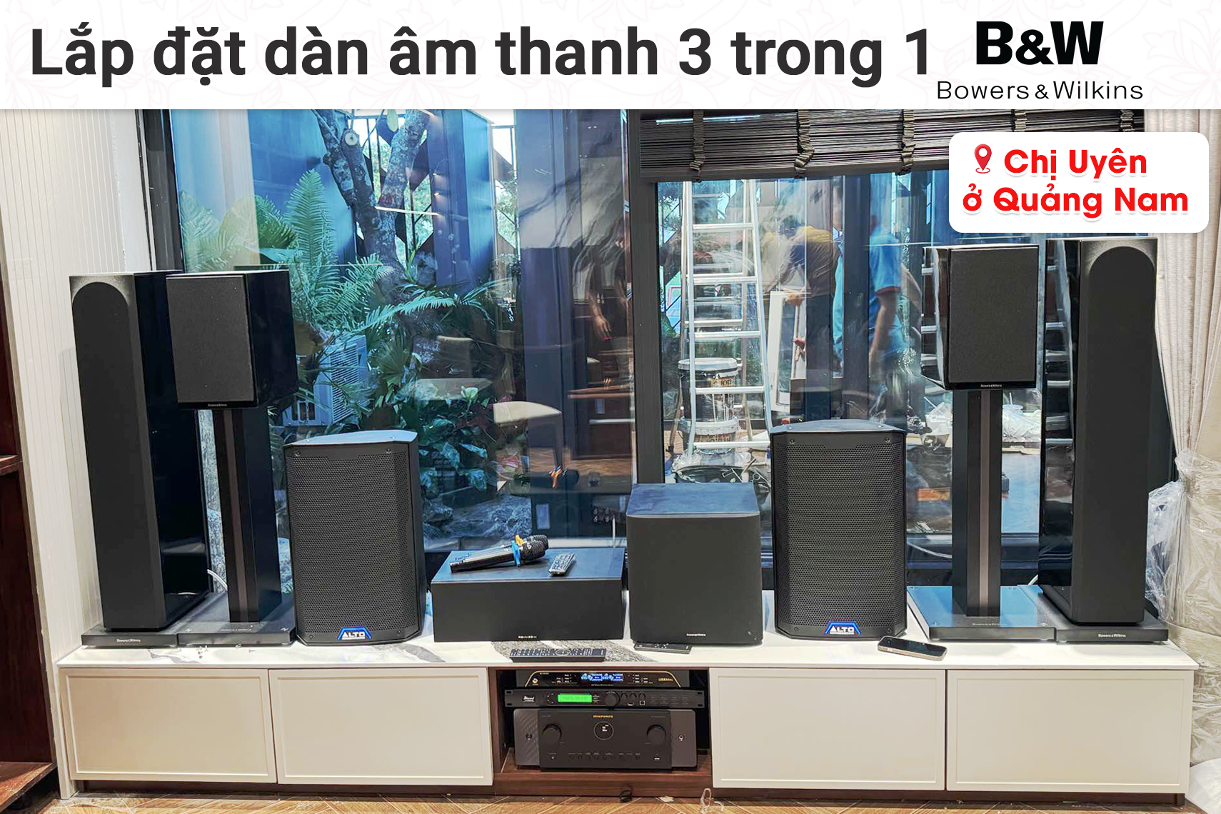 Lắp đặt dàn âm thanh 3 trong 1 B&W cho chị Uyên tại Quảng Nam (B&W 704 S3, B&W 706 S2, B&W HTM6 S2, Marant Cinema 60, Bksound VX12...)