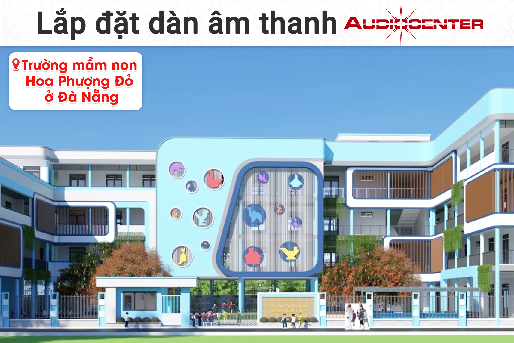 Lắp đặt dàn âm thanh Audiocenter cho Trường Mầm Non Hoa Phượng Đỏ tại Đà Nẵng (Audiocenter SA315+, S3118A, AAP K9900II Luxury, BBS S290D)