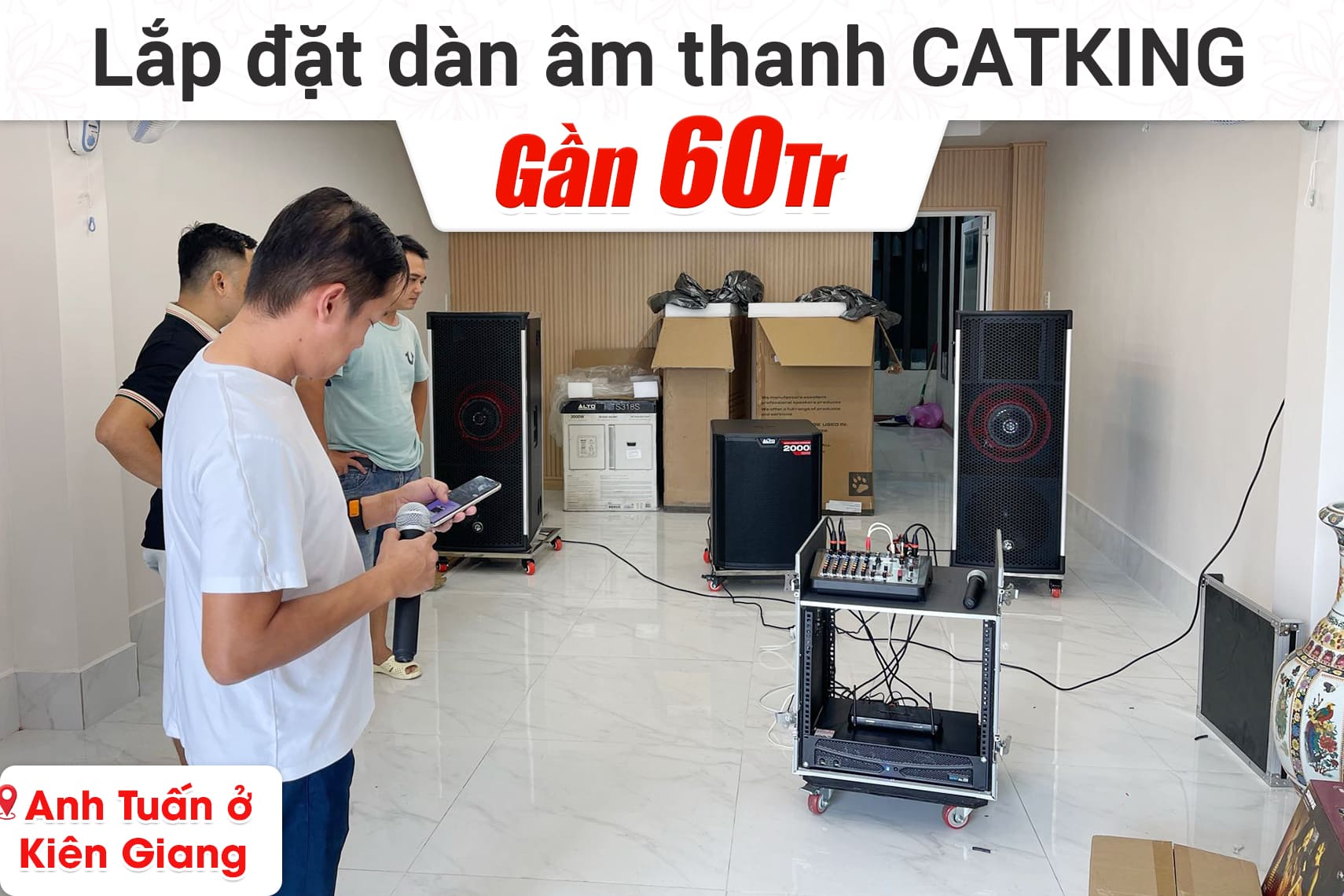 Lắp đặt dàn âm thanh Catking 82tr cho anh Tuấn Kiên Giang