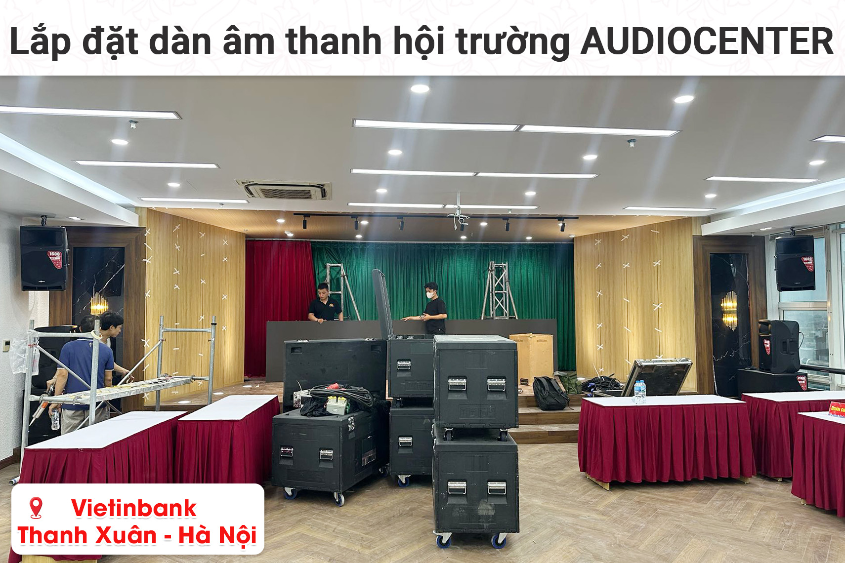 Lắp đặt dàn âm thanh hội trường Audiocenter cho ngân hàng Vietinbank chi nhánh Thanh Xuân - Hà Nội ( MA15, S3118A, MG16XU, BIK BPR-5800,...)