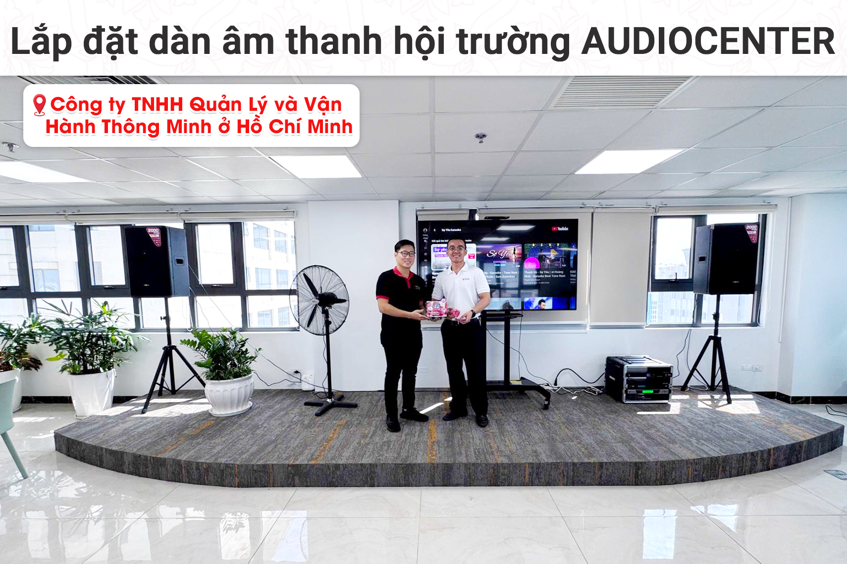 Lắp đặt dàn âm thanh hội trường Audiocenter cho Công ty TNHH Quản Lý và Vận Hành Thông Minh tại TP HCM