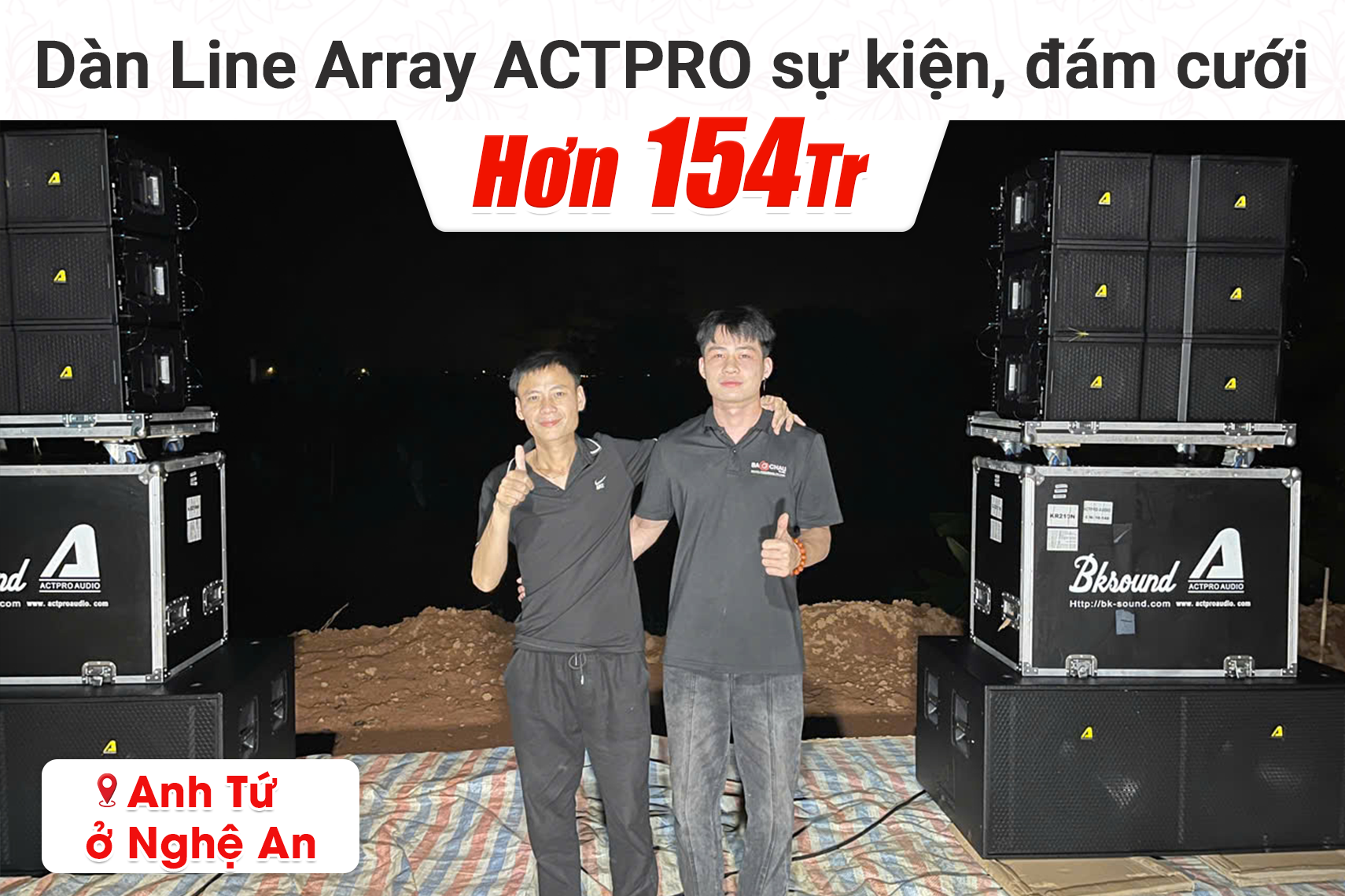 Lắp đặt dàn âm thanh Line Array Actpro hơn 154tr cho anh Tứ tại Nghệ An (Actpro KR210F New, KR28N New, QD4.13, TD2.22, Bksound VX10...)