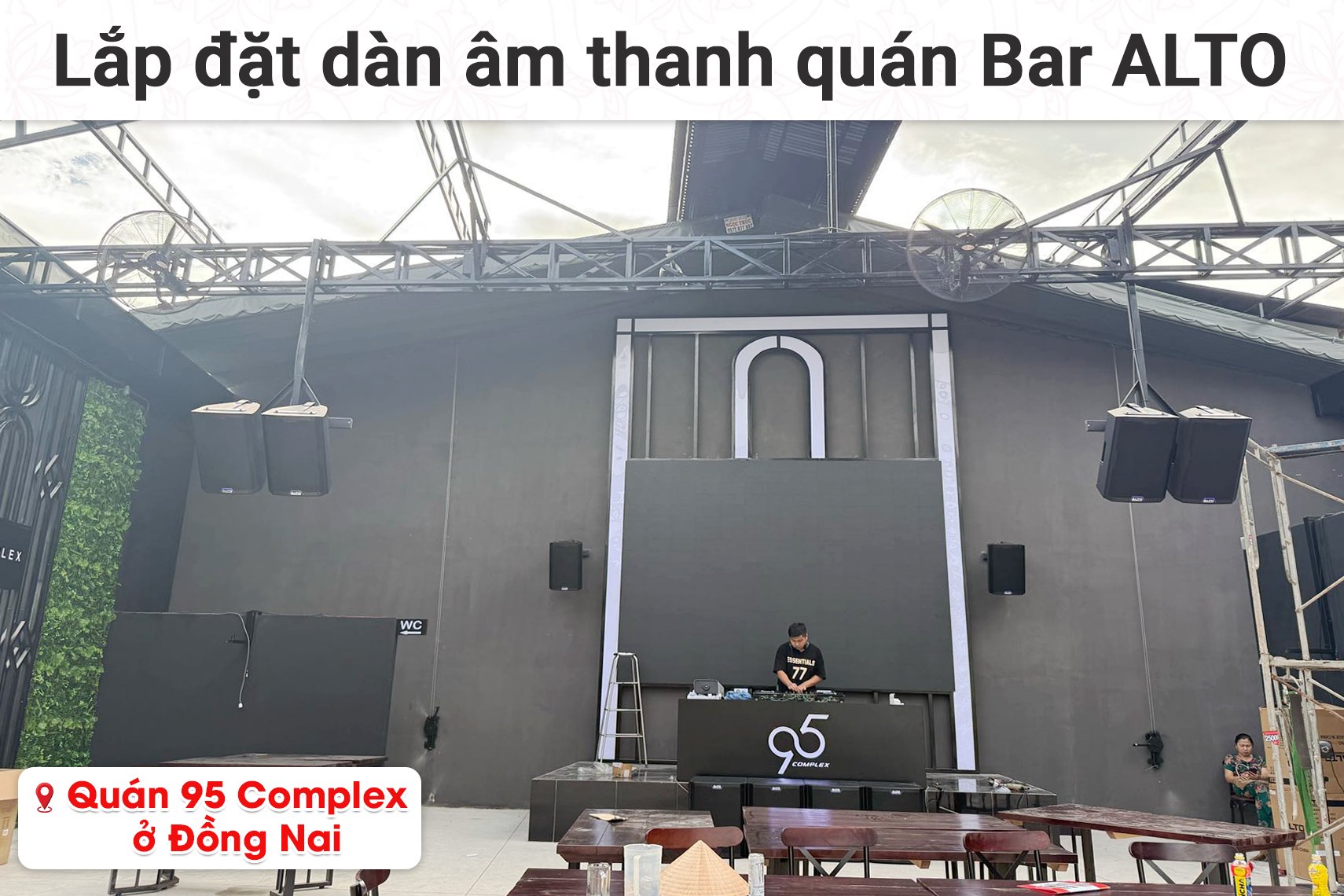 Lắp đặt dàn âm thanh Alto cho quán Bar 95 Complex tại Đồng Nai (Alto TS415, Alto TS412, Alto LIVE1202, Alto TS18S...)