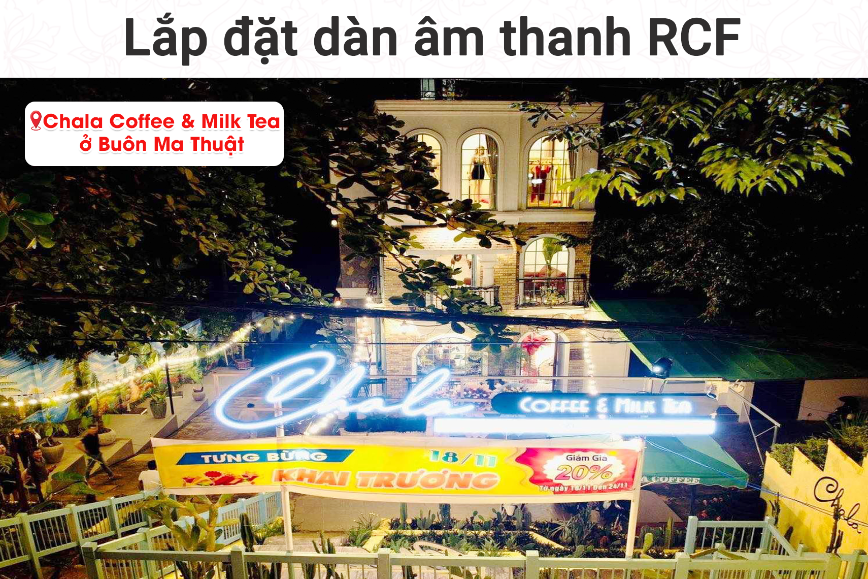 Lắp đặt dàn âm thanh RCF cho quán Cafe Chala Coffee & Milk Tea tại Buôn Ma Thuật (RCF C 5212W MK3, Denon DA-212K, BL VX8, Yamaha MG12XU...)