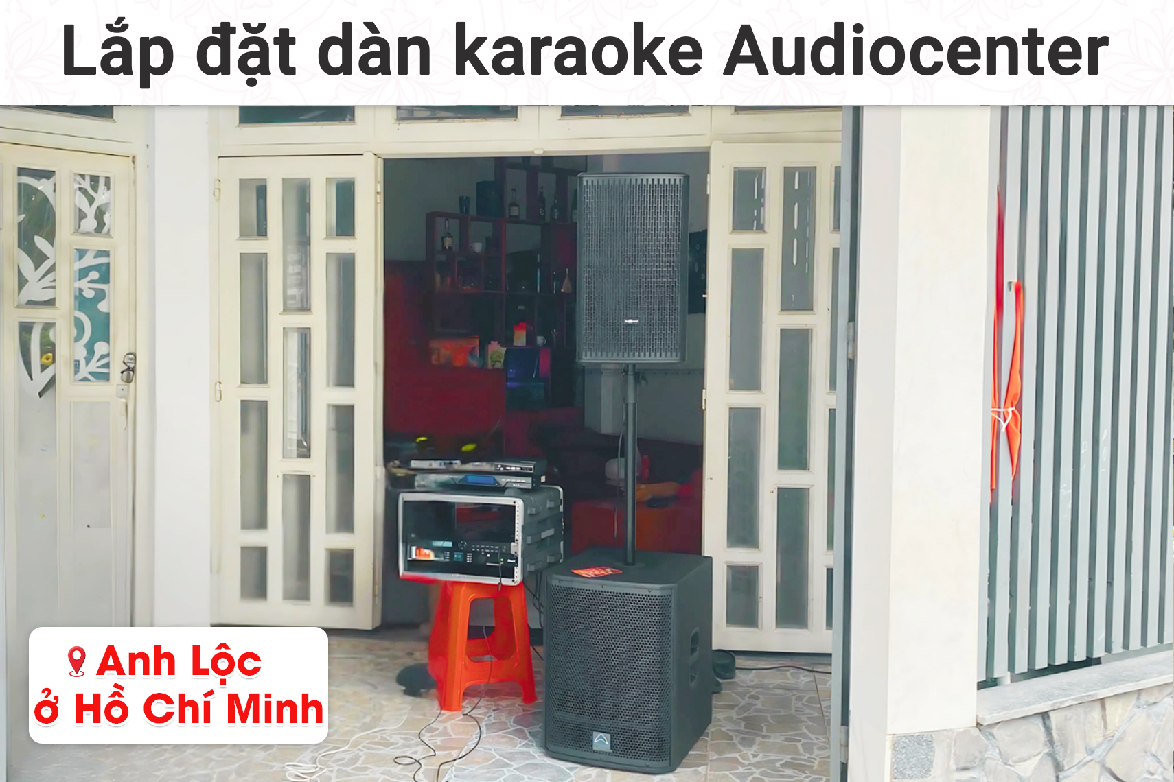 Lắp đặt dàn karaoke Audiocenter cho anh Lộc tại TP HCM